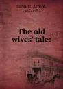 The old wives. tale: - E. A. Bennett