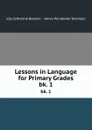 Lessons in Language for Primary Grades. bk. 1 - Ida Catherine Bender