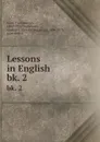 Lessons in English . bk. 2 - Fred Newton Scott