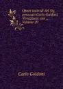 Opere teatrali del Sig. avvocato Carlo Goldoni, Veneziano: con ., Volume 20 - Carlo Goldoni