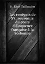 Les renegats de 89: souvenirs du cours d.eloquence francaise a la Sorbonne - St. Réné Taillandier