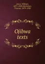 Ojibwa texts - William Jones