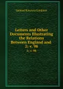 Letters and Other Documents Illustrating the Relations Between England and . 2; v. 98 - Samuel Rawson Gardiner