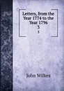 Letters, from the Year 1774 to the Year 1796. 3 - John Wilkes