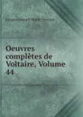 Oeuvres completes de Voltaire, Volume 44 - Jacques Joseph Marie Decroix