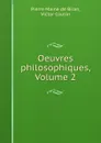 Oeuvres philosophiques, Volume 2 - Pierre Maine de Biran