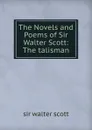 The Novels and Poems of Sir Walter Scott: The talisman - Walter Scott