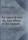 Le verre d.eau: ou, Les effets et les causes - Eugène Scribe