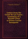 Letters from the Count De Las Cases:: Consisting of a Second Letter to Prince Lucien Bonaparte . - Emmanuel-Auguste Dieudonné Las Cases