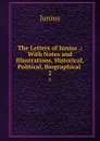 The Letters of Junius .: With Notes and Illustrations, Historical, Political, Biographical . 2 - Junius