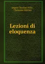 Lezioni di eloquenza - Angelo Teodoro Villa