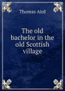 The old bachelor in the old Scottish village - Thomas Aird