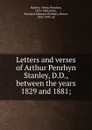 Letters and verses of Arthur Penrhyn Stanley, D.D., between the years 1829 and 1881; - Arthur Penrhyn Stanley