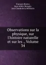 Observations sur la physique, sur l.histoire naturelle et sur les ., Volume 34 - François Rozier