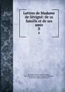 Lettres de Madame de Sevigne: de sa famille et de ses amis. 8 - Marie de Rabutin-Chantal Sévigné