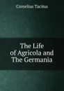 The Life of Agricola and The Germania - Cornelius Tacitus