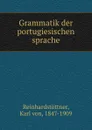 Grammatik der portugiesischen sprache - Karl von Reinhardstöttner