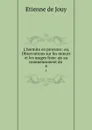 L.hermite en province: ou, Observations sur les moeurs et les usages francais au commencement du . 4 - Etienne de Jouy