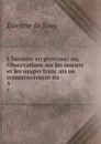 L.hermite en province: ou, Observations sur les moeurs et les usages francais au commencement du . 5 - Etienne de Jouy