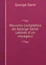 Oeuvres completes de George Sand: Lettres d.un voyageur - George Sand