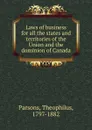 Laws of business for all the states and territories of the Union and the dominion of Canada - Theophilus Parsons