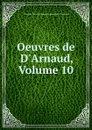 Oeuvres de D.Arnaud, Volume 10 - François-Thomas-Marie de Baculard d' Arnaud