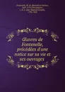 OEuvres de Fontenelle, precedees d.une notice sur sa vie et ses ouvrages - M. de Fontenelle