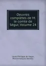 Oeuvres completes de M. le comte de Segur, Volume 24 - Louis-Philippe de Ségur