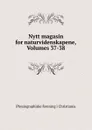 Nytt magasin for naturvidenskapene, Volumes 37-38 - Physiographiske forening i Christiania