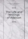 The Life and Writings of Addison - Thomas Babington Macaulay Macaulay