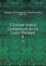 L.Europe depuis l.avenement du roi Louis-Philippe. 8 - Jean Baptiste Honoré Raymond Capefigue