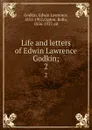 Life and letters of Edwin Lawrence Godkin;. 2 - Edwin Lawrence Godkin