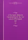 L.Europe depuis l.avenement du roi Louis-Philippe. 10 - Jean Baptiste Honoré Raymond Capefigue