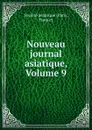 Nouveau journal asiatique, Volume 9 - Paris