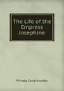 The Life of the Empress Josephine - P. C. Headley