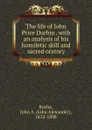 The life of John Price Durbin . with an analysis of his homiletic skill and sacred oratory - John Alexander Roche