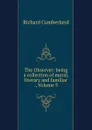 The Observer: being a collection of moral, literary and familiar ., Volume 5 - Cumberland Richard