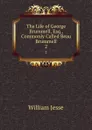 The Life of George Brummell, Esq., Commonly Called Beau Brummell. 2 - William Jesse