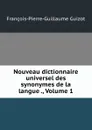 Nouveau dictionnaire universel des synonymes de la langue ., Volume 1 - François-Pierre-Guillaume Guizot