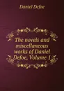 The novels and miscellaneous works of Daniel Defoe, Volume 1 - Daniel Defoe