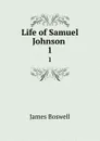 Life of Samuel Johnson . 1 - James Boswell