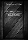 Life and Religious Opinions and Experience of Madame de La Mothe Guyon: Together with Some . 1 - Upham Thomas Cogswell