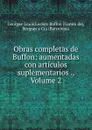 Obras completas de Buffon: aumentadas con articulos suplementarios ., Volume 2 - Georges-Louis Leclerc Buffon
