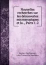 Nouvelles recherches sur les decouvertes microscopiques et la ., Parts 1-2 - Lazzaro Spallanzani