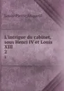 L.intrigue du cabinet, sous Henri IV et Louis XIII. 2 - Louis-Pierre Anquetil