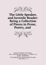 The Little Speaker, and Juvenile Reader: Being a Collection of Pieces in Prose, Poetry, and . - Charles Northend