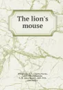 The lion.s mouse - Charles Norris Williamson