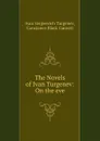 The Novels of Ivan Turgenev: On the eve - Ivan Sergeevich Turgenev