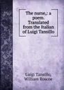 The nurse,: a poem. Translated from the Italian of Luigi Tansillo - Luigi Tansillo