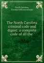 The North Carolina criminal code and digest: a complete code of all the . - North Carolina